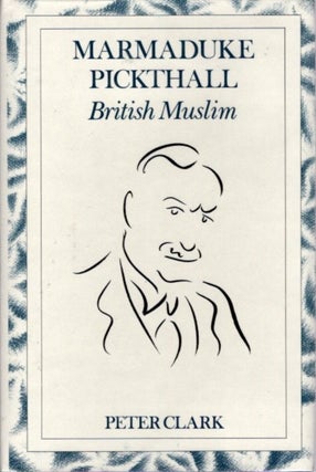 Item #23628 MARMADUKE PICKTHALL: British Muslim. Peter Clark
