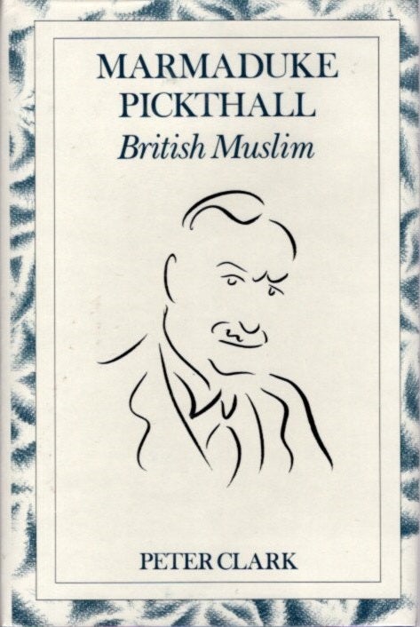 Item #23628 MARMADUKE PICKTHALL: British Muslim. Peter Clark.
