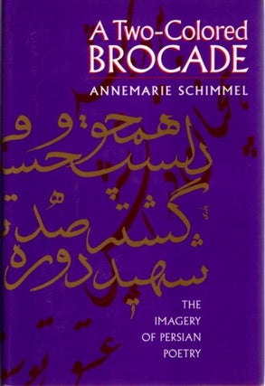 Item #23640 A TWO-COLORED BROCADE: The Imagery of Persian Poetry. Annemarie Schimmel