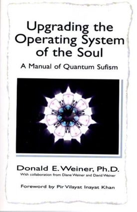 Item #23644 UPGRADING THE OPERATING SYSTEM OF THE SOUL: A Manual of Quantum Sufism. Donald E. Weiner