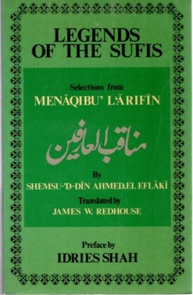 Item #23672 LEGENDS OF THE SUFIS: Selected anecdotes from "Menaqibu'L'Arifin" Shemsu-'d-Din Ahmed...