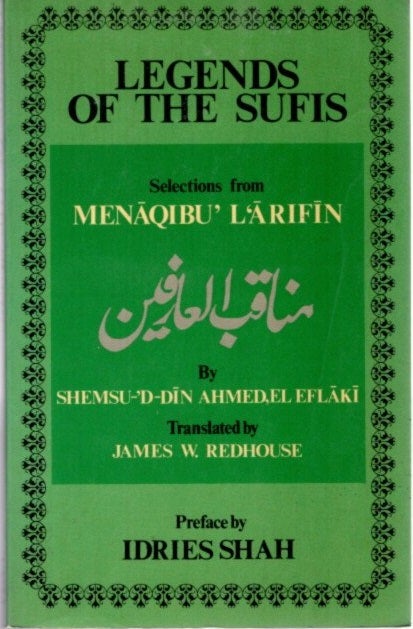 Item #23672 LEGENDS OF THE SUFIS: Selected anecdotes from "Menaqibu'L'Arifin" Shemsu-'d-Din Ahmed El Eflaki.