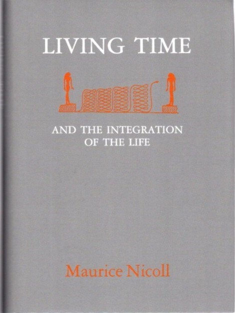 Item #23685 LIVING TIME, AND THE INTEGRATION OF THE LIFE. Maurice Nicoll.