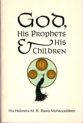 Item #23719 GOD, HIS PROPHETS AND HIS CHILDREN. M. R. Bawa Muhaiyaddeen