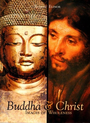 Item #23753 BUDDHA & CHRIST: Images of Wholeness. Robert Elinor