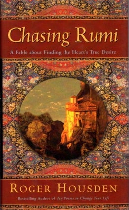 Item #23847 CHASING RUMI: A Fable About Finding the Heart's True Desire. Roger Housden
