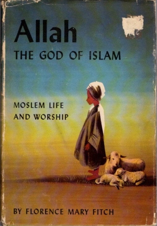 Item #23867 ALLAH THE GOD OF ISLAM: Moslem Life and Worship. Florence Mary Fitch.