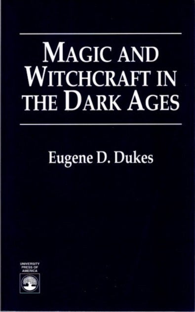 Item #23937 MAGIC AND WITCHCRAFT IN THE DARK AGES. Eugene D. Dukes.