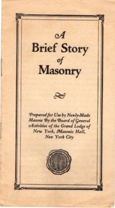 Item #23947 A BRIEF STORY OF MASONRY. Grand Lodge of New York