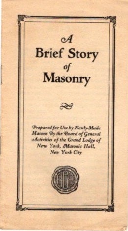 Item #23947 A BRIEF STORY OF MASONRY. Grand Lodge of New York.