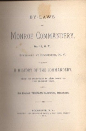 BY-LAWS OF MONROE COMMANDERY, NO. 12, K.T. ALSO A HISTORY OF THE COMMANDERY FROM ITS INCEPTION IN 1826 DOWN TO THE PRESENT TIME.