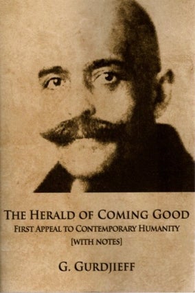 Item #24006 THE HERALD OF COMING GOOD: First Appeal to Contemporary Humanity. G. Gurdjieff, Robin...