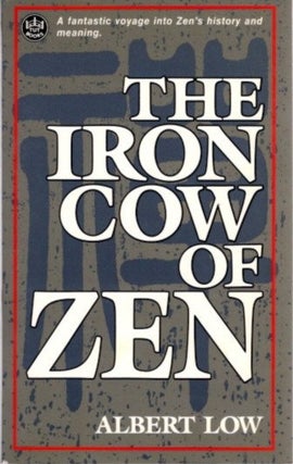 Item #24042 THE IRON COW OF ZEN. Albert Low