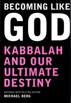 Item #24118 BECOMING LIKE GOD: Kabbalah and Our Ultimate Destiny. Michael Berg