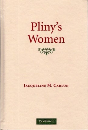 Item #24230 PLINY'S WOMEN: Constructing Virtue and Creating Identity in the Roman World....