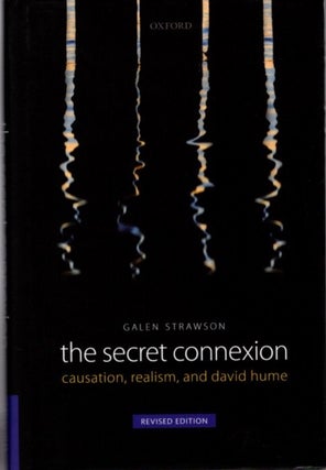 Item #24233 THE SECRET CONNEXION:: Causation, Realism, and David Hume. Galen Strawson