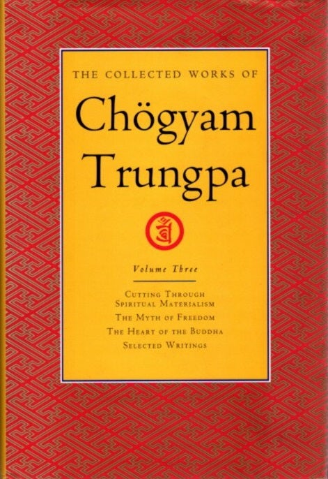 Item #24253 THE COLLECTED WORKS OF CHOGYAM TRUNGPA: VOLUME THREE: Cutting Through Spiritual Materialism; The Myth of Freedom; The Heart of the Buddha; Selected Writings. Chogyam Trungpa.