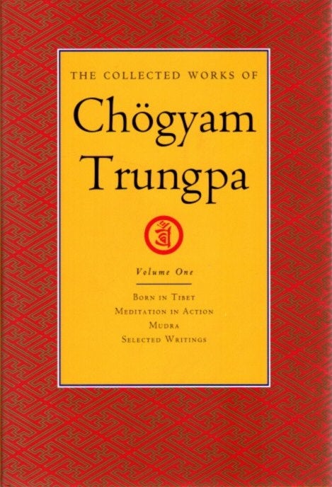 Item #24255 THE COLLECTED WORKS OF CHOGYAM TRUNGPA: VOLUME ONE: Born in Tibet; Meditation in Action; Mudra; Selected Writings. Chogyam Trungpa.