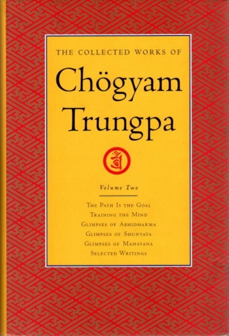 Item #24257 THE COLLECTED WORKS OF CHOGYAM TRUNGPA: VOLUME TWO: The Path Is the Goal; Training the Mind; Glimpses of Abhidharma; Glimpses of Shunyata; Glimpses of Mahayana; Selected Writings. Chogyam Trungpa.