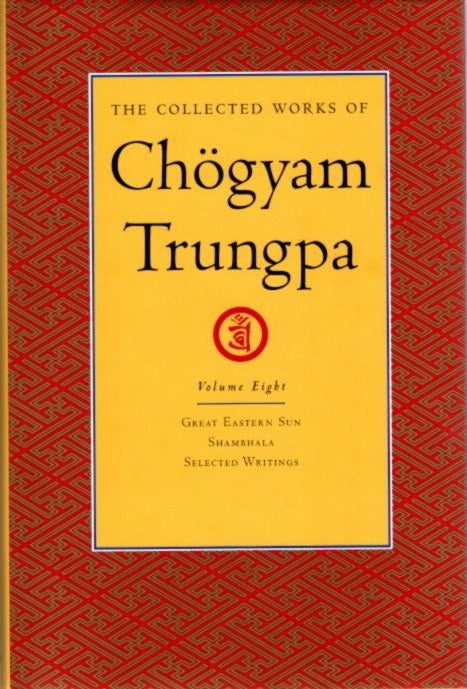 Item #24260 THE COLLECTED WORKS OF CHOGYAM TRUNGPA: VOLUME EIGHT: Great Eastern Sun; Shambhala; Selected Writings. Chogyam Trungpa.