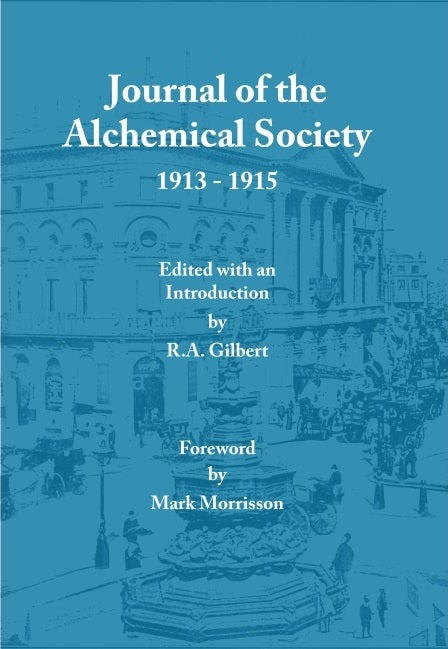 Item #24292 JOURNAL OF THE ALCHEMICAL SOCIETY 1913 - 1915. R. A. Gilbert, Mark Morrisson.
