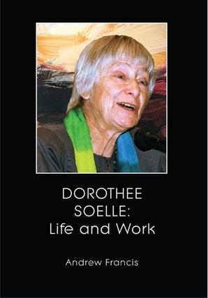 Item #24301 DOROTHEE SOELLE: Life and Work. Andrew Francis