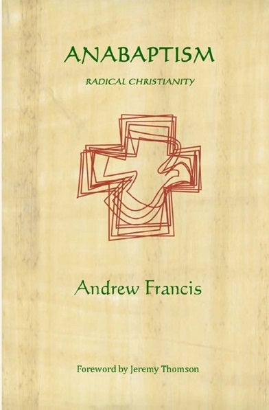 Item #24311 ANABAPTISM: Radical Christianity. Andrew Francis.