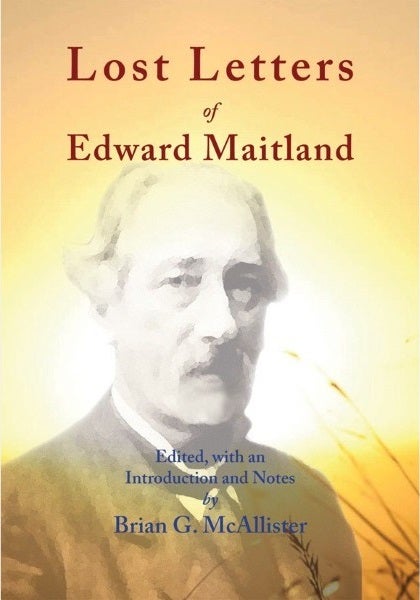 Item #24312 LOST LETTERS OF EDWARD MAITLAND. Edward Maitland, Brian G. McAllister.