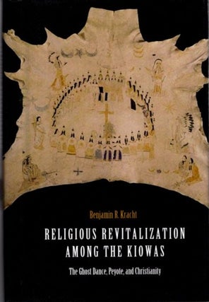 Item #24318 RELIGIOUS REVITALIZATION AMONG THE KIOWAS: The Ghost Dance, Peyote, and Christianity....