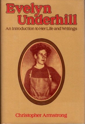 Item #24339 EVELYN UNDERHILL: An Introduction to Her Life and Writigns. Christopher Armstrong