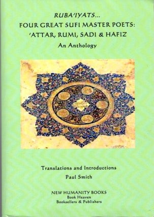 Item #24433 RUBA'IYATS... FOUR GREAT SUFI MASTER POETS: 'Attar, Rumi, Sadi & Hafiz: An Anthology....