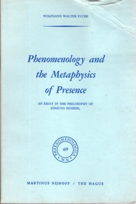 Item #24473 PHENOMENOLOGY AND THE METAPHYSCIS OF PRESENCE: An Essay in the Philosophy of Edmund Husserl. Wolfgang Walter Fuchs.