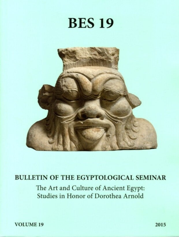 Item #24505 ART AND CULTURE OF ANCIENT EGYPT: STUDIES IN HONOR OF DOROTHEA ARNOLD: Bulletin of the Egyptological Seminar Volume 19 2015. Adela Oppenheim, Ogden Goelet.