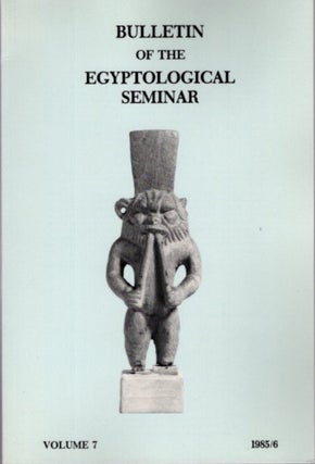 Item #24512 BULLETIN OF THE EGYPTOLOGICAL SEMINAR VOLUME 7 1985/6. Egyptological Seminar of New York