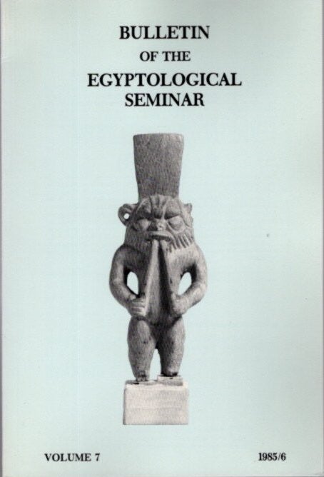 Item #24512 BULLETIN OF THE EGYPTOLOGICAL SEMINAR VOLUME 7 1985/6. Egyptological Seminar of New York.