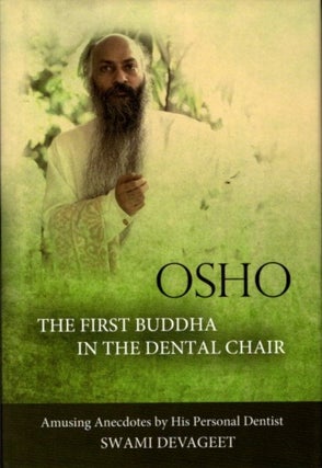 Item #24611 OSHO: THE FIRST BUDDHA IN THE DENTAL CHAIR: Amusing Anecdotes by His Personal...