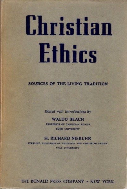 Item #24676 CHRISTIAN ETHICS: Sources for the Living Tradition. Waldo Beach, H. Richard Niebuhr.