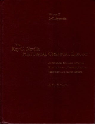 Item #24684 THE ROY G. NEVILLE HISTORICAL CHEMICAL LIBRARY: VOLUME II: L-Z, APPENDIX: An...