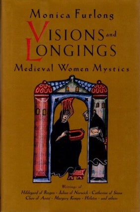 Item #24696 VISIONS AND LONGINGS: Medieval Women Mystics. Monica Furlong