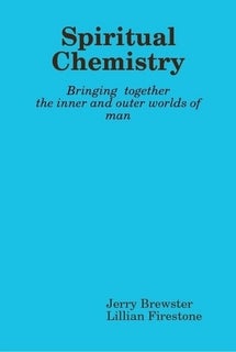 Item #24713 SPIRITUAL CHEMISTRY: Bringing together the inner and the Outer Worlds of Man. Jerry...