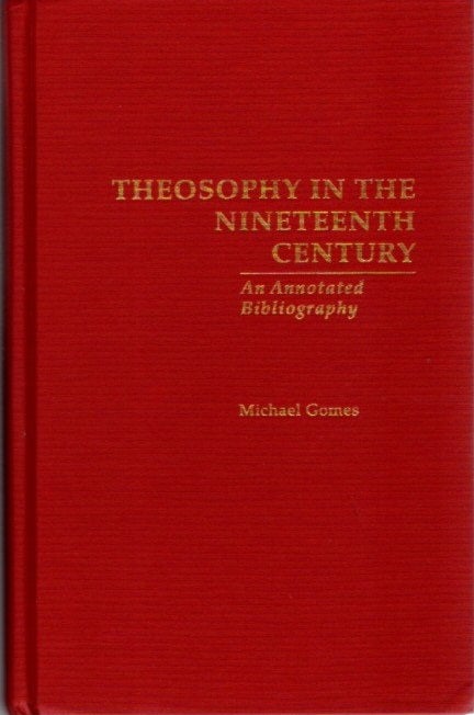 Item #24754 THEOSOPHY IN THE NINETEENTH CENTURY: An Annotated Bibliography. Michael Gomes.