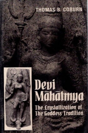 Item #24791 DEVI-MAHATMYA: The Crystallization of the Goddess Tradition. Thomas B. Coburn