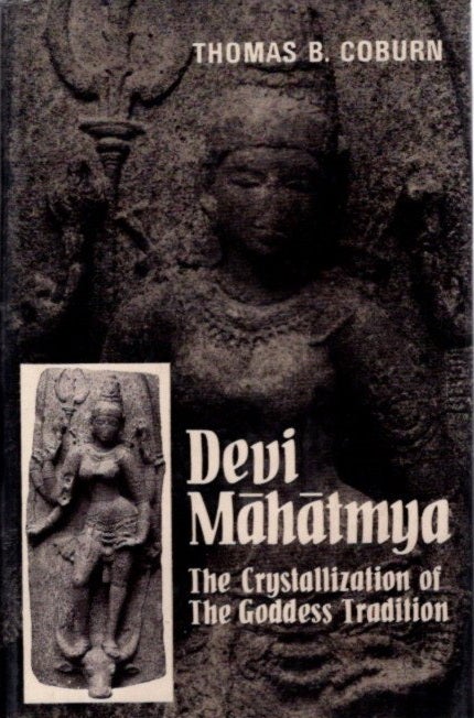 Item #24791 DEVI-MAHATMYA: The Crystallization of the Goddess Tradition. Thomas B. Coburn.