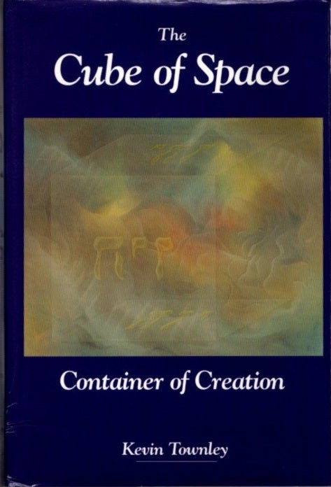 Item #24841 THE CUBE OF SPACE: Container of Creation. Kevin Townley.