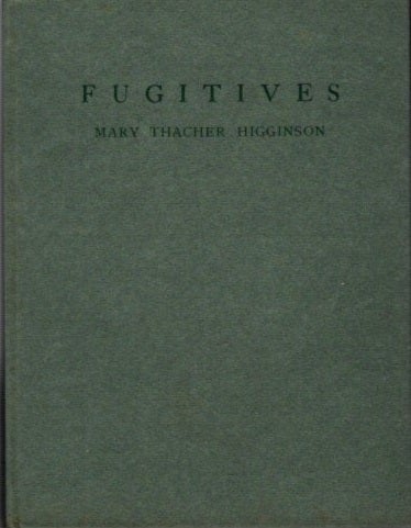 Item #24856 FUGITIVES. Mary Thacher Higginson.
