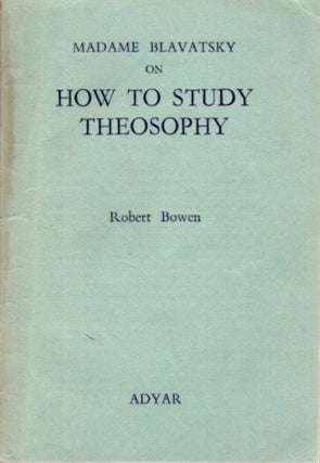Item #24966 MADAME BLAVATSKY ON HOW TO STUDY THEOSOPHY. Robert Bowen