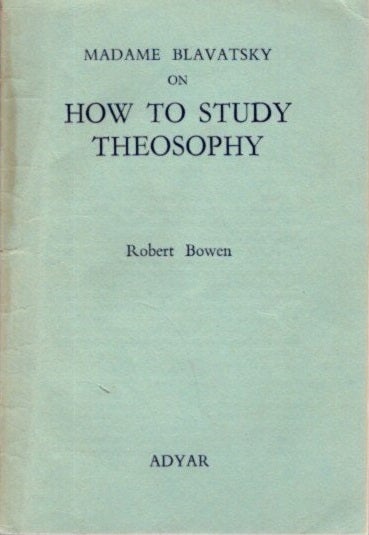 Item #24966 MADAME BLAVATSKY ON HOW TO STUDY THEOSOPHY. Robert Bowen.