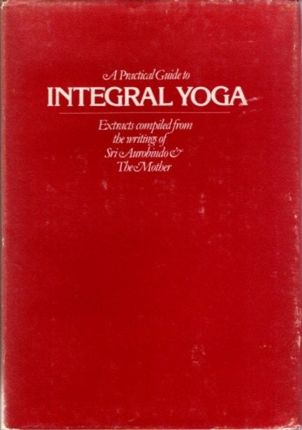 Item #24971 A PRACTICAL GUIDE TO INTEGRAL YOGA. Aurobindo, The Mother.