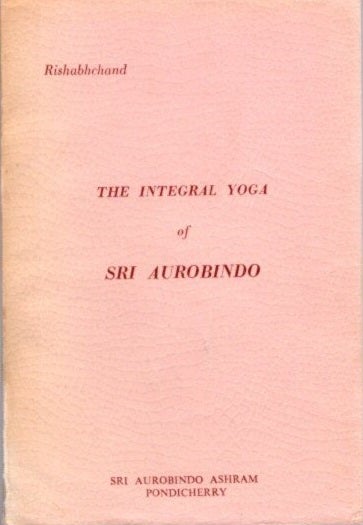 Item #24972 THE INTEGRAL YOGA OF SRI AUROBINDO. Rishabhchand.
