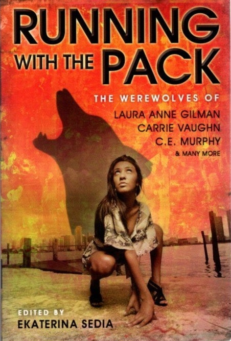 Item #25051 RUNNING WITH THE PACK: The Werewolves of Laura Anne Gilman, Carrie Vaughn, C E Murphy & Many More. Laura Anne Gilman, N K. Jemisin, Susan Palwick, Ekaterina Sedia.